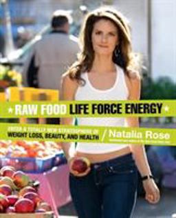 Raw Food Life Force Energy Enter a Totally New Stratosphere of Weight Loss, Beauty, and Health  9780061344657 Front Cover