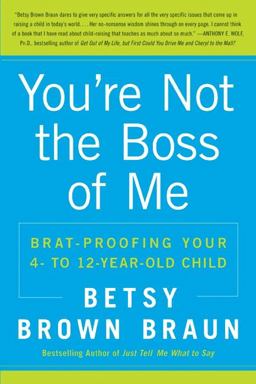 You're Not the Boss of Me Brat-Proofing Your Four- to Twelve-Year-Old Child  9780061346637 Front Cover