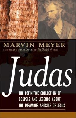 Judas The Definitive Collection of Gospels and Legends about the Infamous Apostle of Jesus  9780061348303 Front Cover