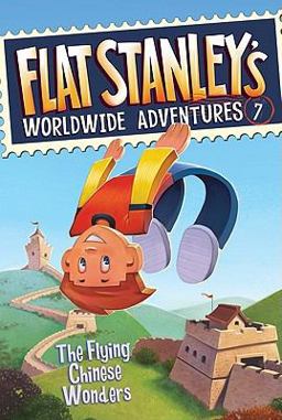 Flat Stanley's Worldwide Adventures #7: the Flying Chinese Wonders