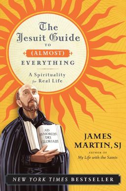 Jesuit Guide to (Almost) Everything A Spirituality for Real Life  9780061432699 Front Cover