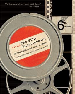 Film Encyclopedia 6e The Complete Guide to Film and the Film Industry 6th 9780061432859 Front Cover