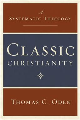 Classic Christianity A Systematic Theology  9780061449710 Front Cover