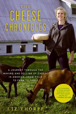 Cheese Chronicles A Journey Through the Making and Selling of Cheese in America, from Field to Farm to Table  9780061451164 Front Cover