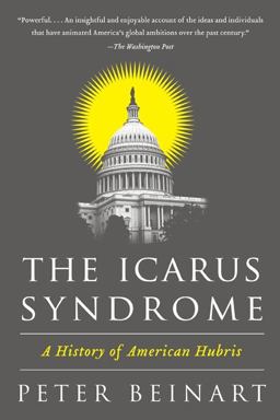 Icarus Syndrome A History of American Hubris 1st 2011 9780061456473 Front Cover