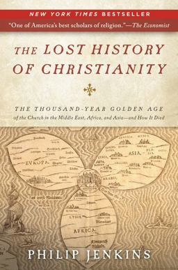 Lost History of Christianity The Thousand-Year Golden Age of the Church in the Middle East, Africa, and Asia--And How It Died  9780061472817 Front Cover