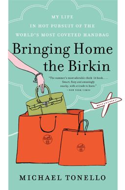 Bringing Home the Birkin My Life in Hot Pursuit of the World's Most Coveted Handbag  9780061473340 Front Cover