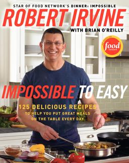 Impossible to Easy 111 Delicious Recipes to Help You Put Great Meals on the Table Every Day  9780061474118 Front Cover