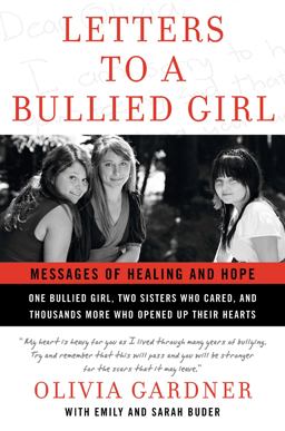 Letters to a Bullied Girl Messages of Healing and Hope  9780061544620 Front Cover