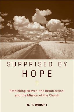 Surprised by Hope Rethinking Heaven, the Resurrection, and the Mission of the Church  9780061551826 Front Cover