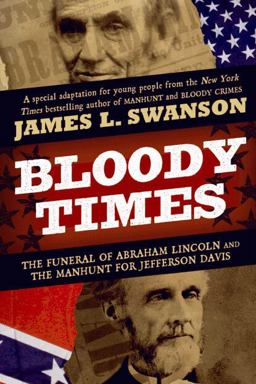 Bloody Times The Funeral of Abraham Lincoln and the Manhunt for Jefferson Davis  9780061560897 Front Cover