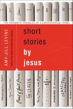 Short Stories by Jesus The Enigmatic Parables of a Controversial Rabbi  9780061561016 Front Cover