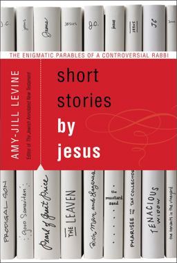 Short Stories by Jesus The Enigmatic Parables of a Controversial Rabbi  9780061561030 Front Cover