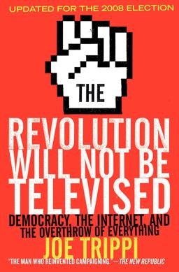 Revolution Will Not Be Televised Revised Ed Democracy, the Internet, and the Overthrow of Everything  9780061561078 Front Cover