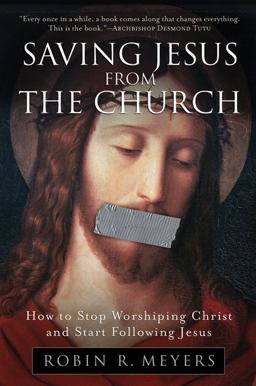 Saving Jesus from the Church How to Stop Worshiping Christ and Start Following Jesus  9780061568220 Front Cover