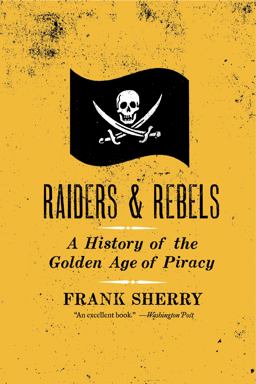 Raiders and Rebels A History of the Golden Age of Piracy  9780061572845 Front Cover