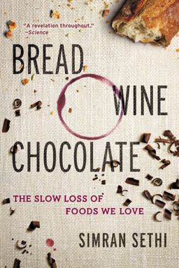 Bread, Wine, Chocolate The Slow Loss of Foods We Love  9780061581083 Front Cover