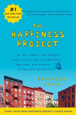 Happiness Project Or, Why I Spent a Year Trying to Sing in the Morning, Clean My Closets, Fight Right, Read Aristotle, and Generally Have More Fun  9780061583261 Front Cover