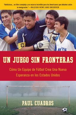 Juego Sin Fronteras Como un Equipo de Futbol Crea una Nueva Esperanza en Los Estados Unidos  9780061626388 Front Cover