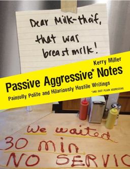 Passive Aggressive Notes Painfully Polite and Hilariously Hostile Writings  9780061630590 Front Cover