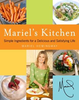 Mariel's Kitchen Simple Ingredients for a Delicious and Satisfying Life  9780061649875 Front Cover