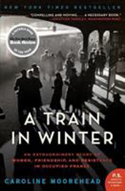 Train in Winter An Extraordinary Story of Women, Friendship, and Resistance in Occupied France  9780061650710 Front Cover