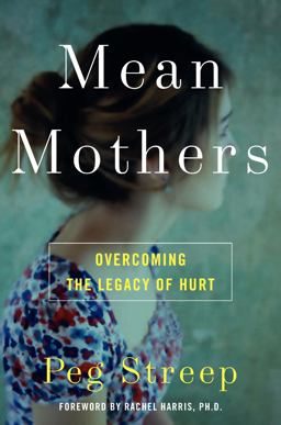 Mean Mothers Overcoming the Legacy of Hurt  9780061651366 Front Cover