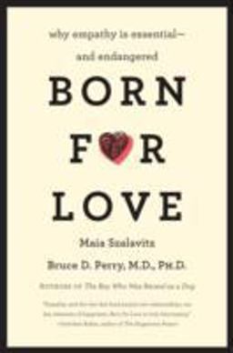 Born for Love Why Empathy Is Essential--And Endangered  9780061656798 Front Cover