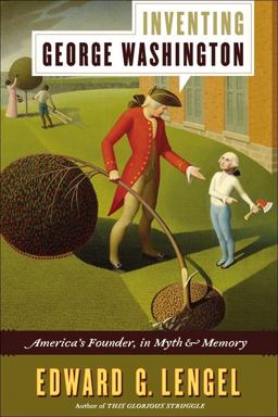 Inventing George Washington America's Founder, in Myth and Memory  9780061662584 Front Cover