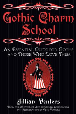 Gothic Charm School An Essential Guide for Goths and Those Who Love Them  9780061669163 Front Cover