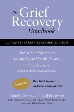 Grief Recovery Handbook, 20th Anniversary Expanded Edition The Action Program for Moving Beyond Death, Divorce, and Other Losses 20th 9780061686078 Front Cover