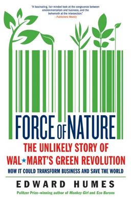 Force of Nature The Unlikely Story of Wal-Mart's Green Revolution  9780061690495 Front Cover