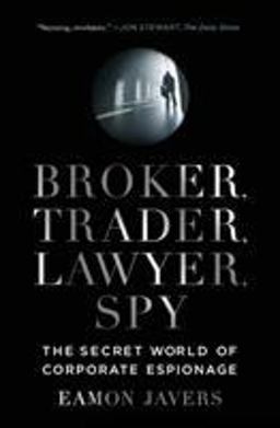 Broker, Trader, Lawyer, Spy The Secret World of Corporate Espionage  9780061697210 Front Cover