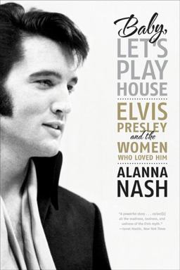 Baby, Let's Play House Elvis Presley and the Women Who Loved Him  9780061699856 Front Cover