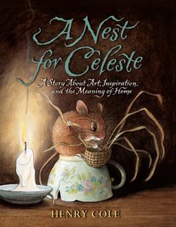 Nest for Celeste A Story about Art, Inspiration, and the Meaning of Home  9780061704123 Front Cover
