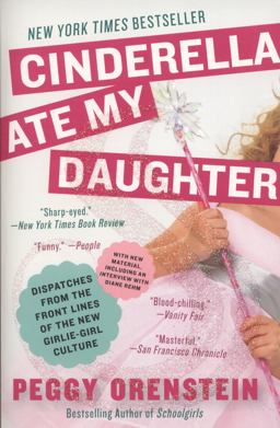 Cinderella Ate My Daughter Dispatches from the Front Lines of the New Girlie-Girl Culture  9780061711534 Front Cover