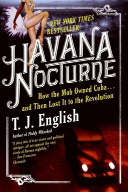 Havana Nocturne How the Mob Owned Cuba... and Then Lost It to the Revolution  9780061712746 Front Cover
