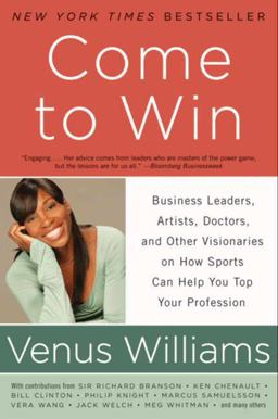 Come to Win Business Leaders, Artists, Doctors, and Other Visionaries on How Sports Can Help You Top Your Profession  9780061718274 Front Cover