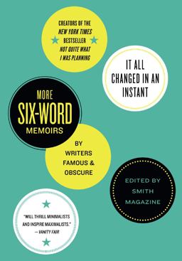 It All Changed in an Instant More Six-Word Memoirs by Writers Famous and Obscure  9780061719431 Front Cover