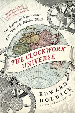 Clockwork Universe Isaac Newton, the Royal Society, and the Birth of the Modern World  9780061719523 Front Cover