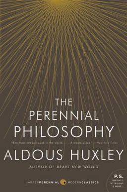 Perennial Philosophy An Interpretation of the Great Mystics, East and West  9780061724947 Front Cover