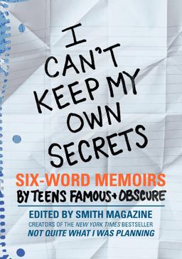 I Can't Keep My Own Secrets Six-Word Memoirs by Teens Famous and Obscur  9780061726842 Front Cover