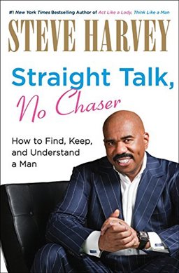 Straight Talk, No Chaser How to Find, Keep, and Understand a Man  9780061728990 Front Cover