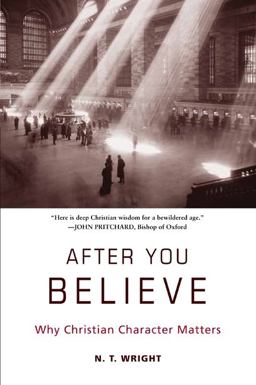 After You Believe Why Christian Character Matters  9780061730542 Front Cover