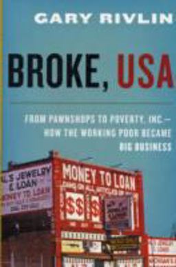Broke, USA From Pawnshops to Poverty, Inc. --How the Working Poor Became Big Business  9780061733215 Front Cover