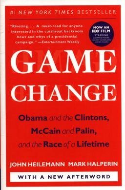 Game Change Obama and the Clintons, Mccain and Palin, and the Race of a Lifetime  9780061733642 Front Cover