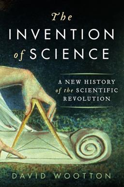 Invention of Science A New History of the Scientific Revolution  9780061759529 Front Cover