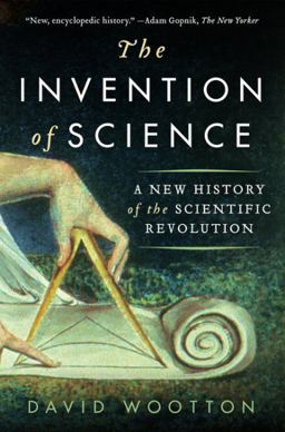 Invention of Science A New History of the Scientific Revolution  9780061759536 Front Cover