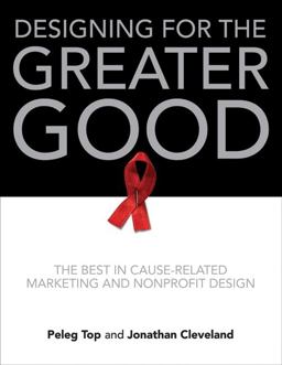 Designing for the Greater Good The Best in Cause-Related Marketing and Nonprofit Design  9780061765308 Front Cover