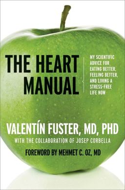 Heart Manual My Scientific Advice for Eating Better, Feeling Better, and Living a Stress-Free Life Now  9780061765919 Front Cover